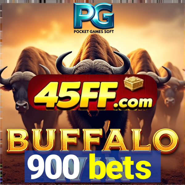 900 bets